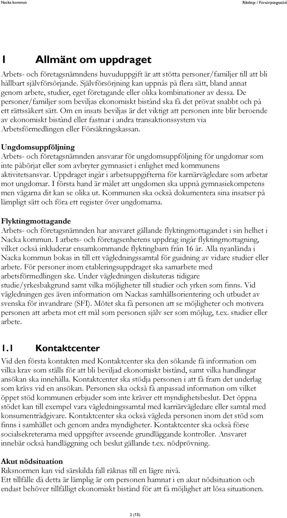 De personer/familjer som beviljas ekonomiskt bistånd ska få det prövat snabbt och på ett rättssäkert sätt.