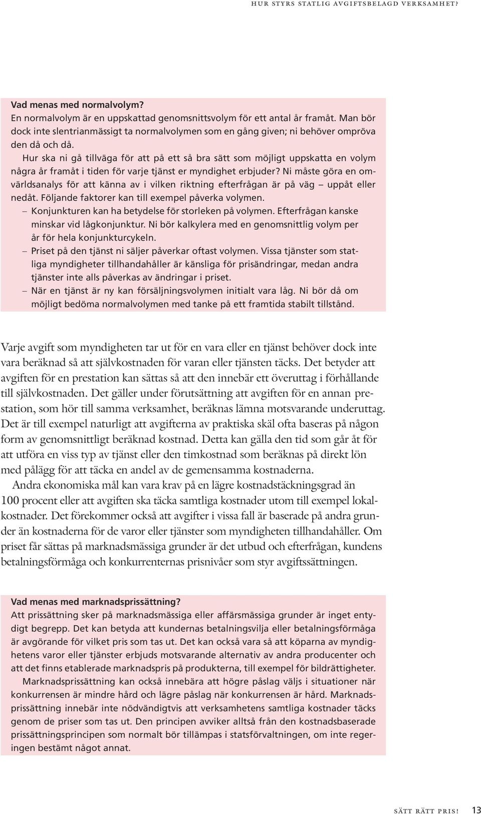 Hur ska ni gå tillväga för att på ett så bra sätt som möjligt uppskatta en volym några år framåt i tiden för varje tjänst er myndighet erbjuder?