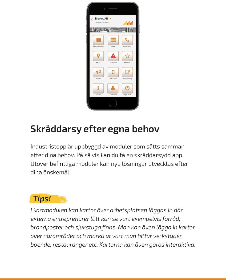 Utöver befintliga moduler kan nya l ösningar utvecklas efter dina önskemål. Tips!