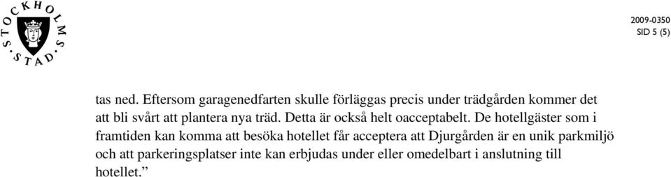 att plantera nya träd. Detta är också helt oacceptabelt.