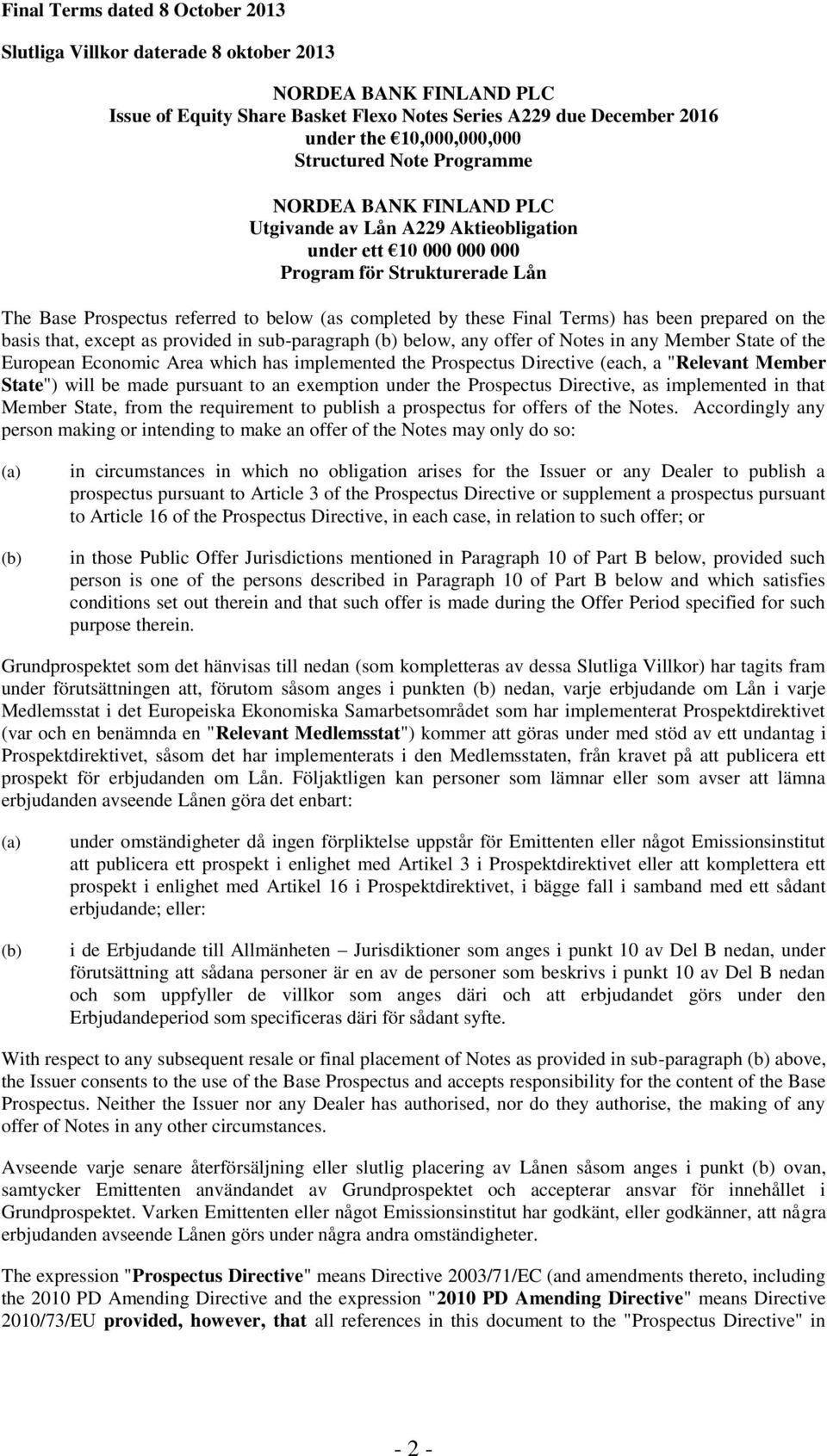 these Final Terms) has been prepared on the basis that, except as provided in sub-paragraph (b) below, any offer of Notes in any Member State of the European Economic Area which has implemented the