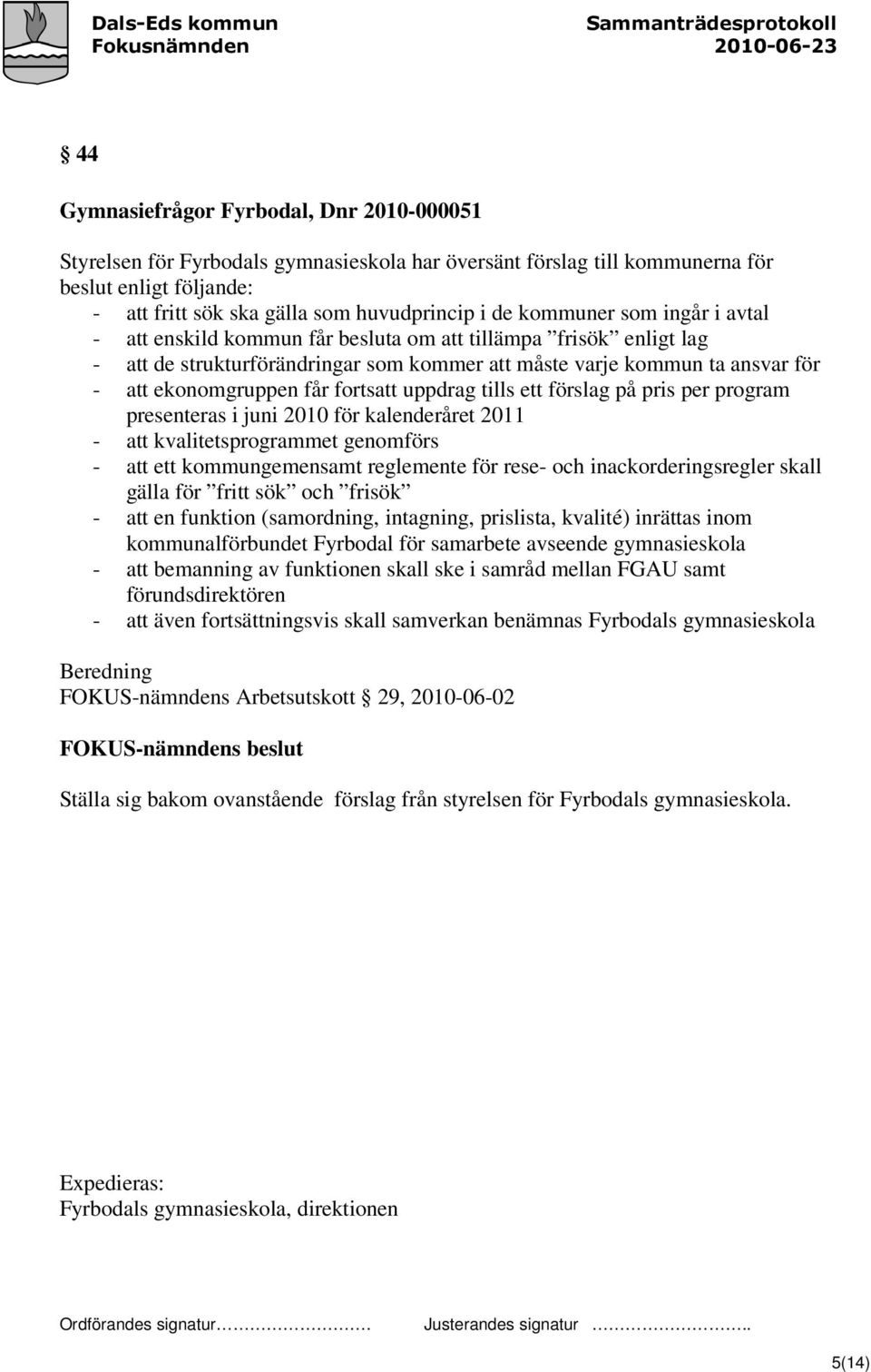 fortsatt uppdrag tills ett förslag på pris per program presenteras i juni 2010 för kalenderåret 2011 - att kvalitetsprogrammet genomförs - att ett kommungemensamt reglemente för rese- och