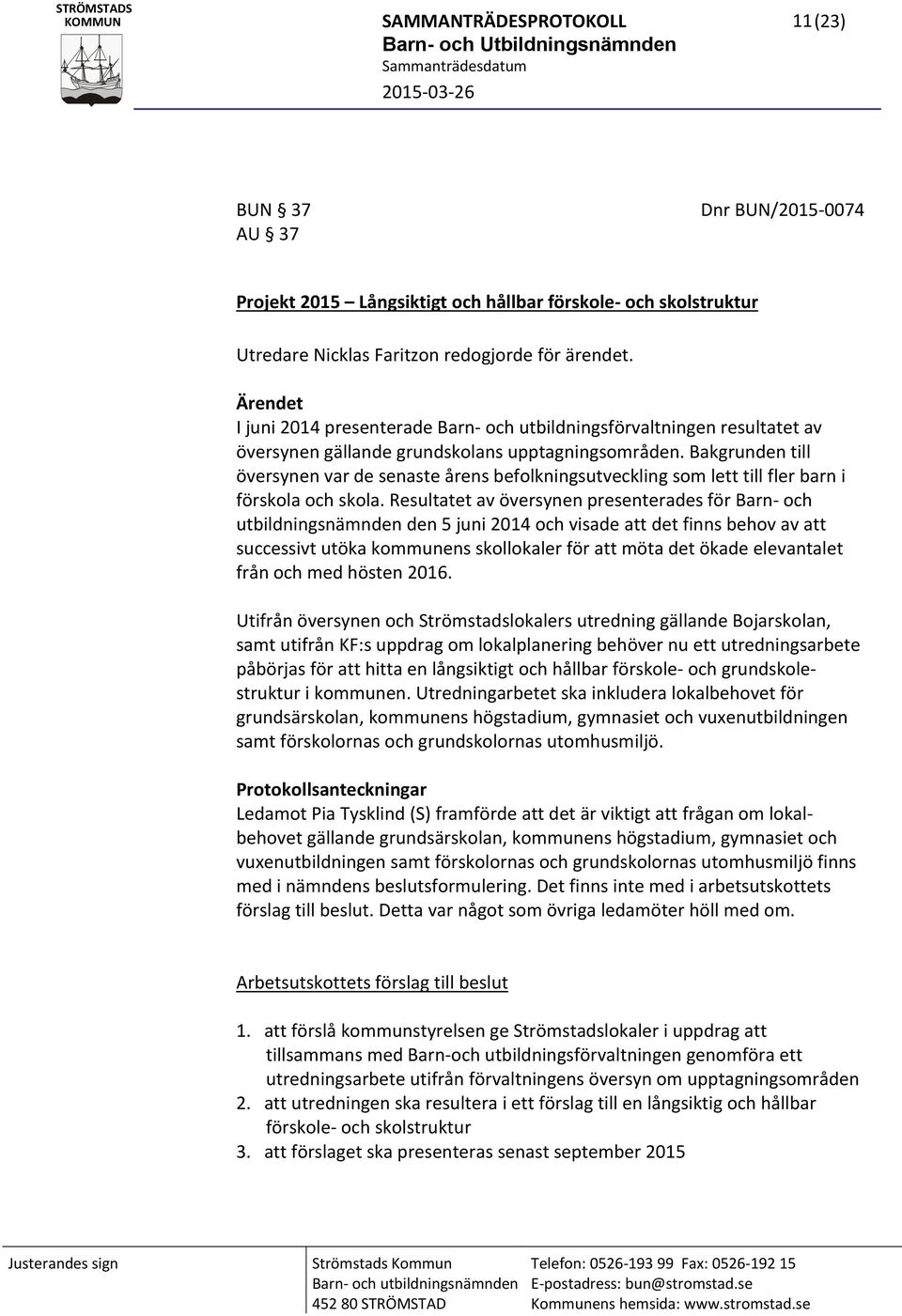 Bakgrunden till översynen var de senaste årens befolkningsutveckling som lett till fler barn i förskola och skola.