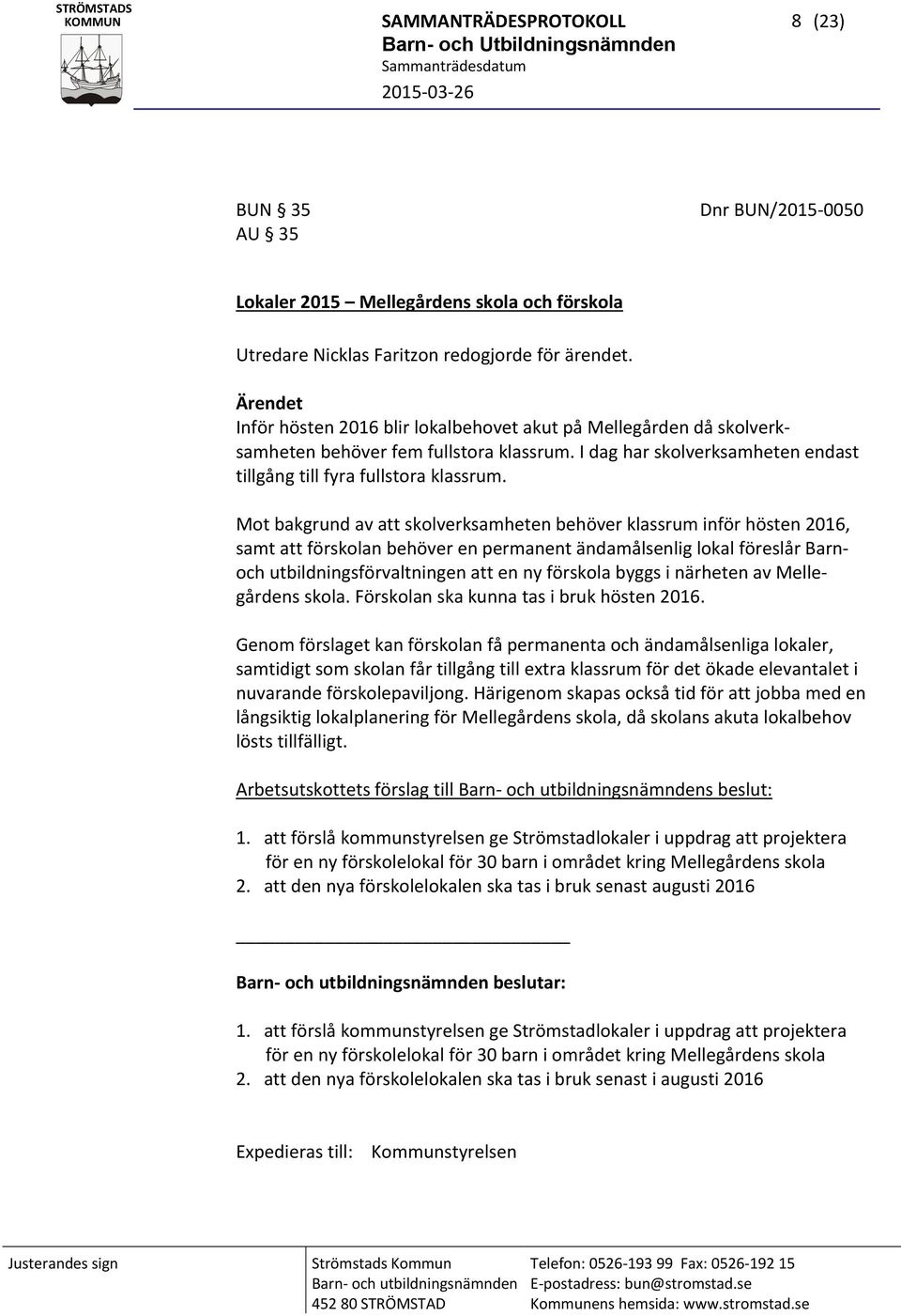 Mot bakgrund av att skolverksamheten behöver klassrum inför hösten 2016, samt att förskolan behöver en permanent ändamålsenlig lokal föreslår Barnoch utbildningsförvaltningen att en ny förskola byggs