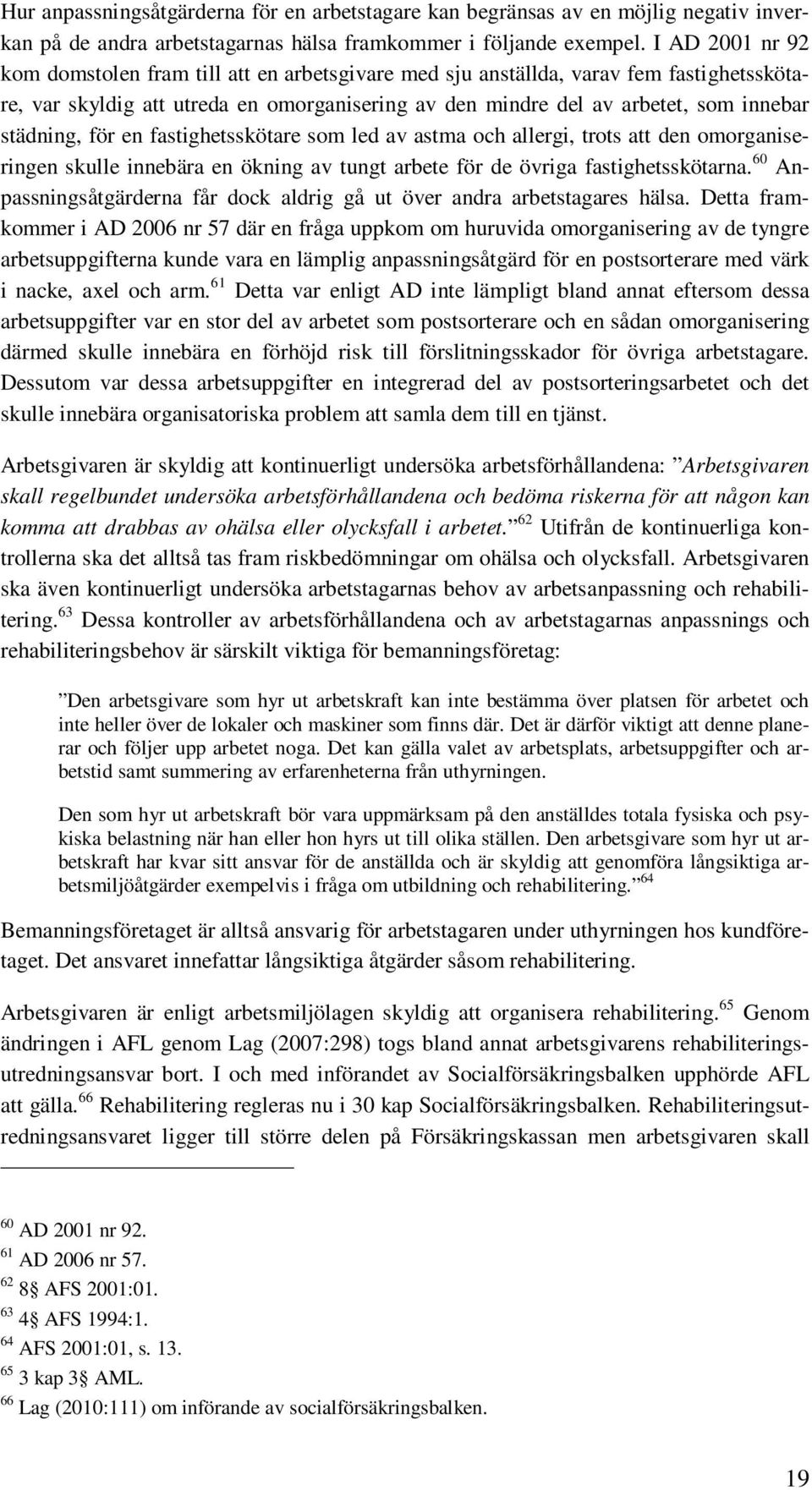 städning, för en fastighetsskötare som led av astma och allergi, trots att den omorganiseringen skulle innebära en ökning av tungt arbete för de övriga fastighetsskötarna.