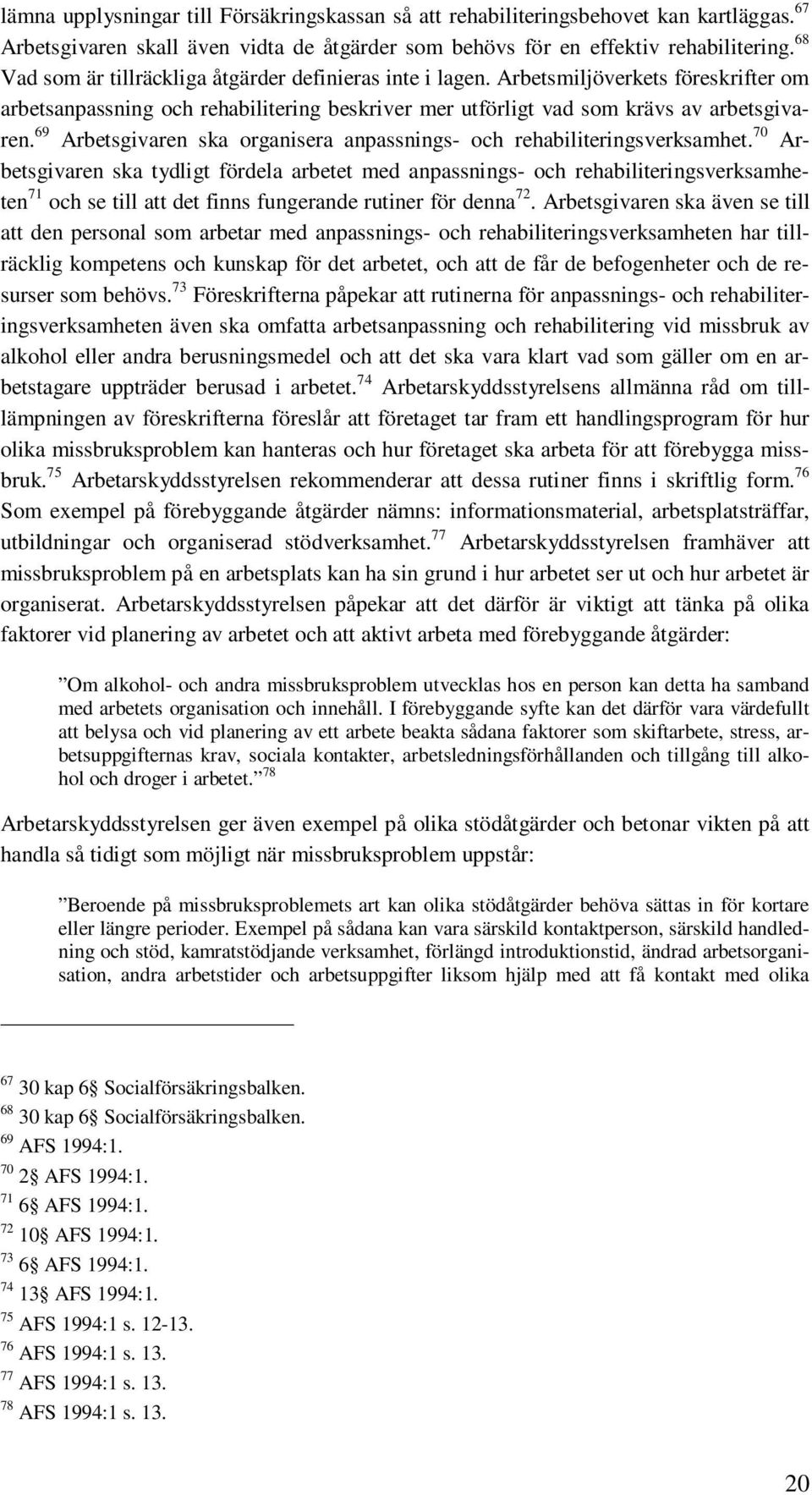 69 Arbetsgivaren ska organisera anpassnings- och rehabiliteringsverksamhet.