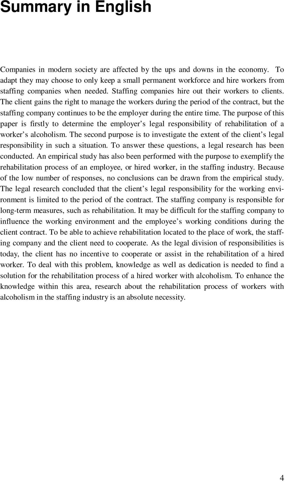 The client gains the right to manage the workers during the period of the contract, but the staffing company continues to be the employer during the entire time.