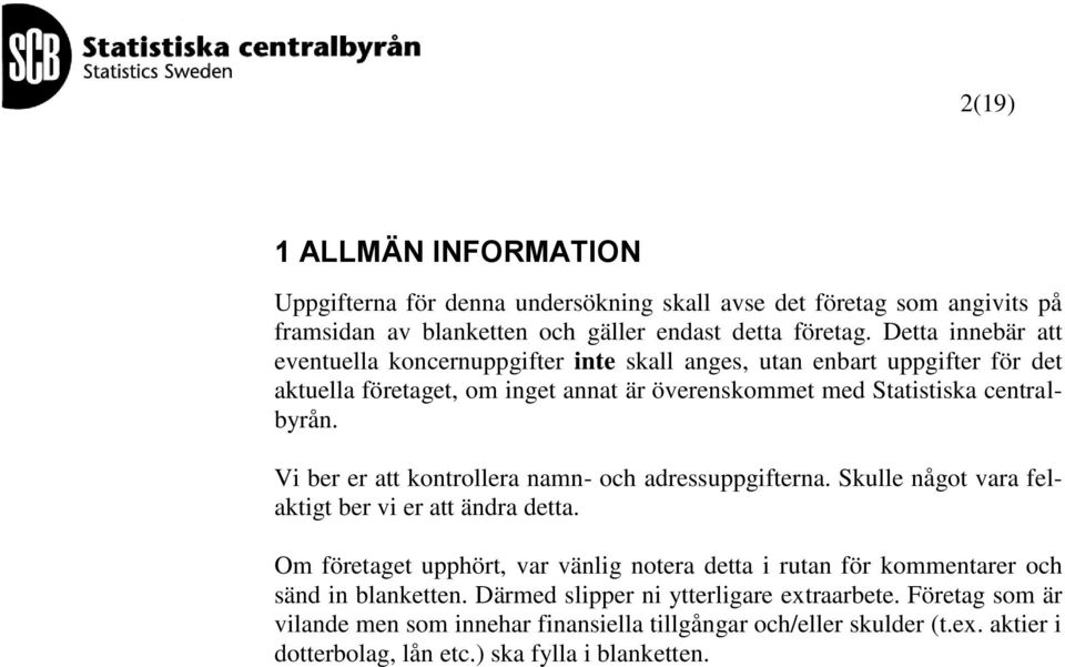 Vi ber er att kontrollera namn- och adressuppgifterna. Skulle något vara felaktigt ber vi er att ändra detta.