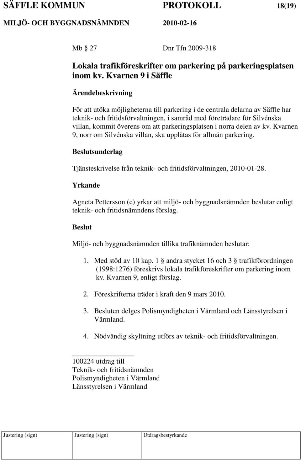 att parkeringsplatsen i norra delen av kv. Kvarnen 9, norr om Silvénska villan, ska upplåtas för allmän parkering. sunderlag Tjänsteskrivelse från teknik- och fritidsförvaltningen, 2010-01-28.