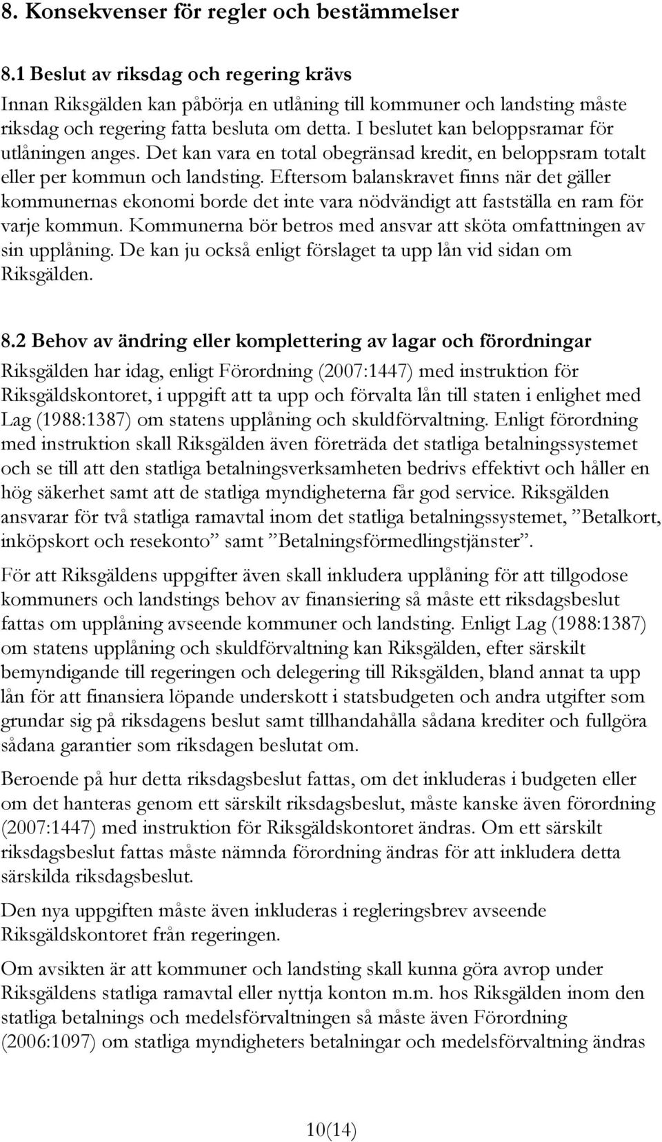 I beslutet kan beloppsramar för utlåningen anges. Det kan vara en total obegränsad kredit, en beloppsram totalt eller per kommun och landsting.