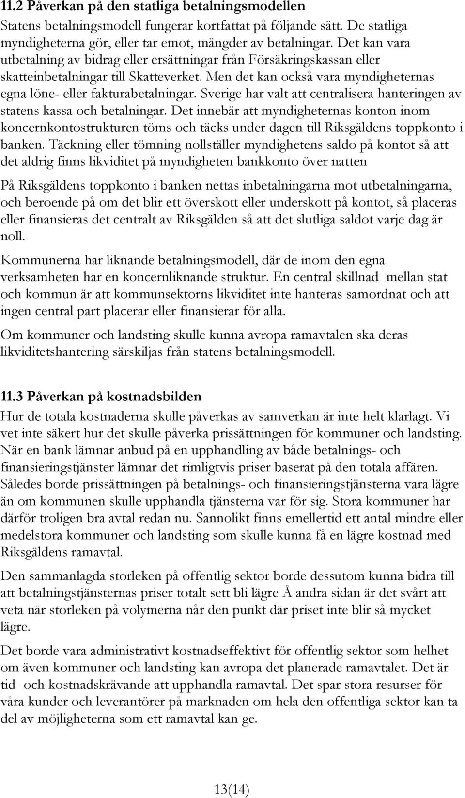 Sverige har valt att centralisera hanteringen av statens kassa och betalningar.