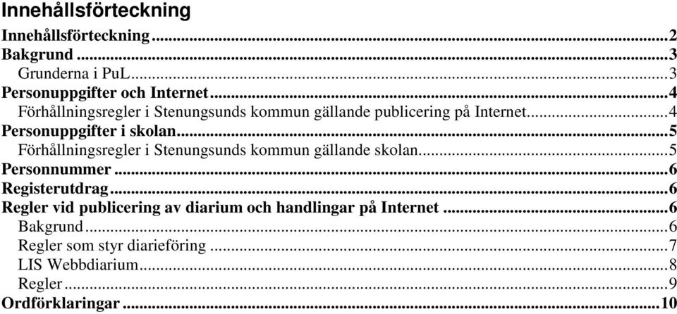 ..5 Förhållningsregler i Stenungsunds kommun gällande skolan...5 Personnummer...6 Registerutdrag.