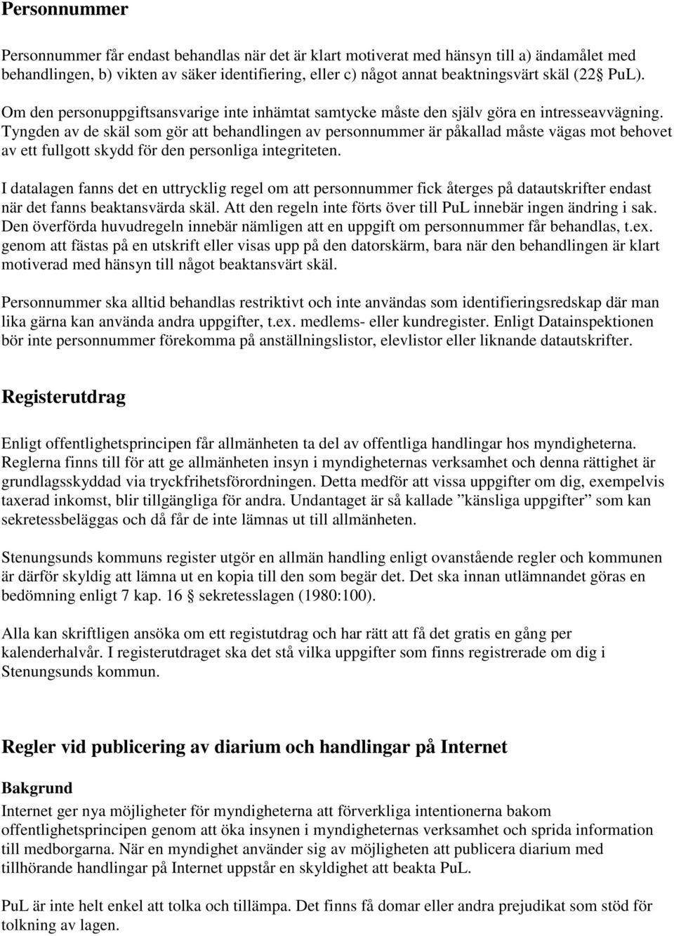 Tyngden av de skäl som gör att behandlingen av personnummer är påkallad måste vägas mot behovet av ett fullgott skydd för den personliga integriteten.