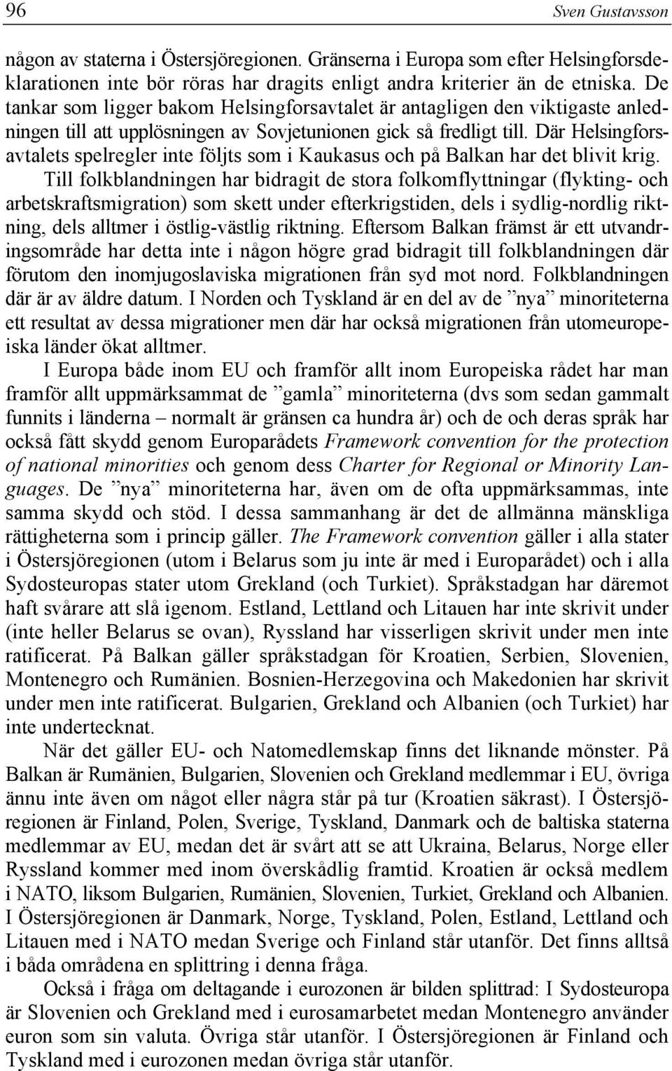 Där Helsingforsavtalets spelregler inte följts som i Kaukasus och på Balkan har det blivit krig.