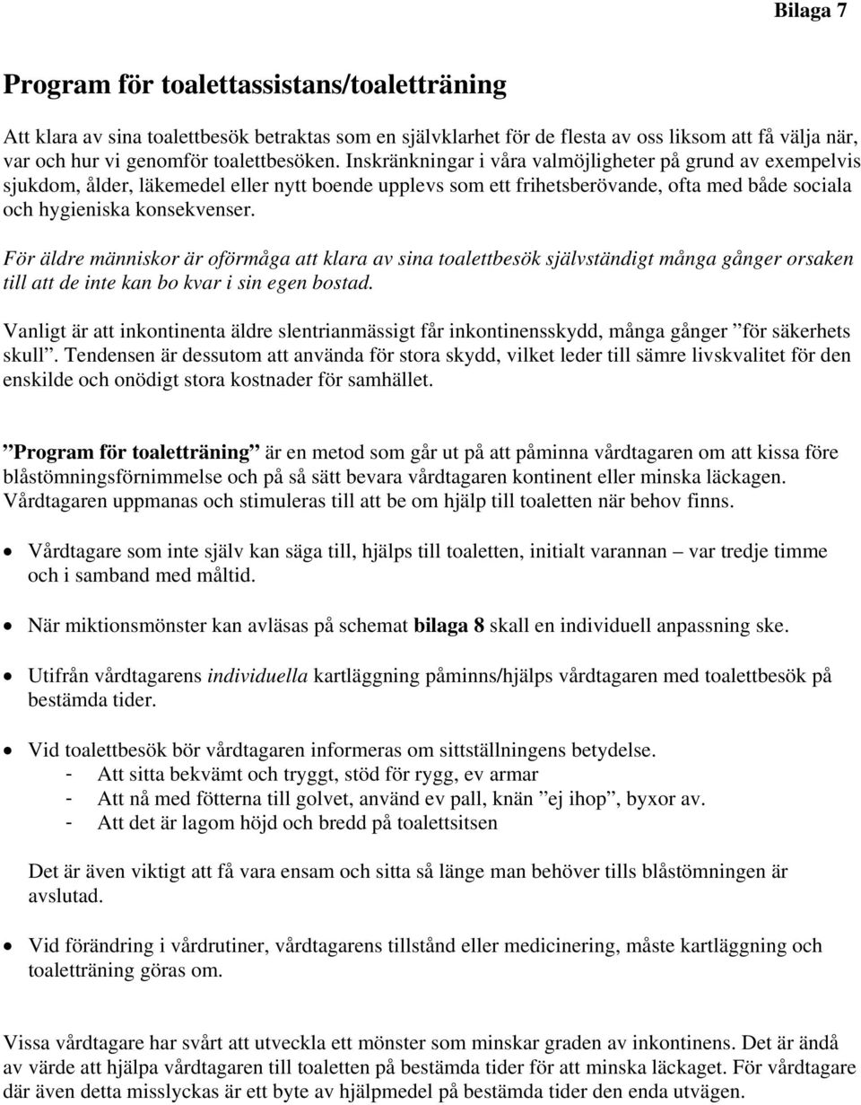 För äldre människor är oförmåga att klara av sina toalettbesök självständigt många gånger orsaken till att de inte kan bo kvar i sin egen bostad.