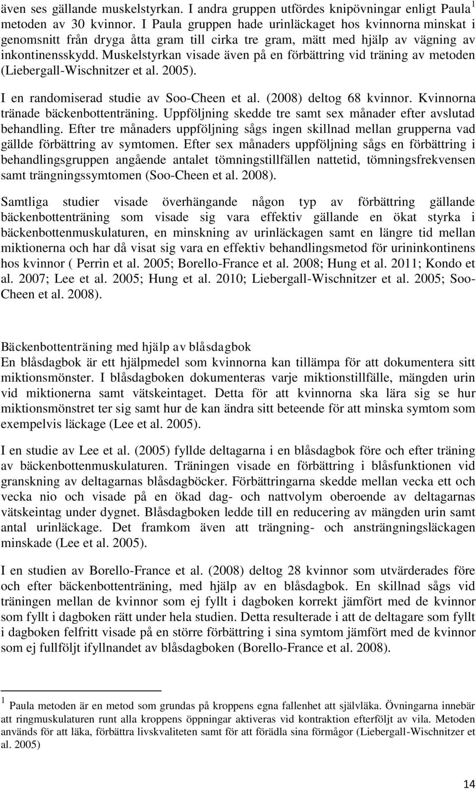 Muskelstyrkan visade även på en förbättring vid träning av metoden (Liebergall-Wischnitzer et al. 2005). I en randomiserad studie av Soo-Cheen et al. (2008) deltog 68 kvinnor.