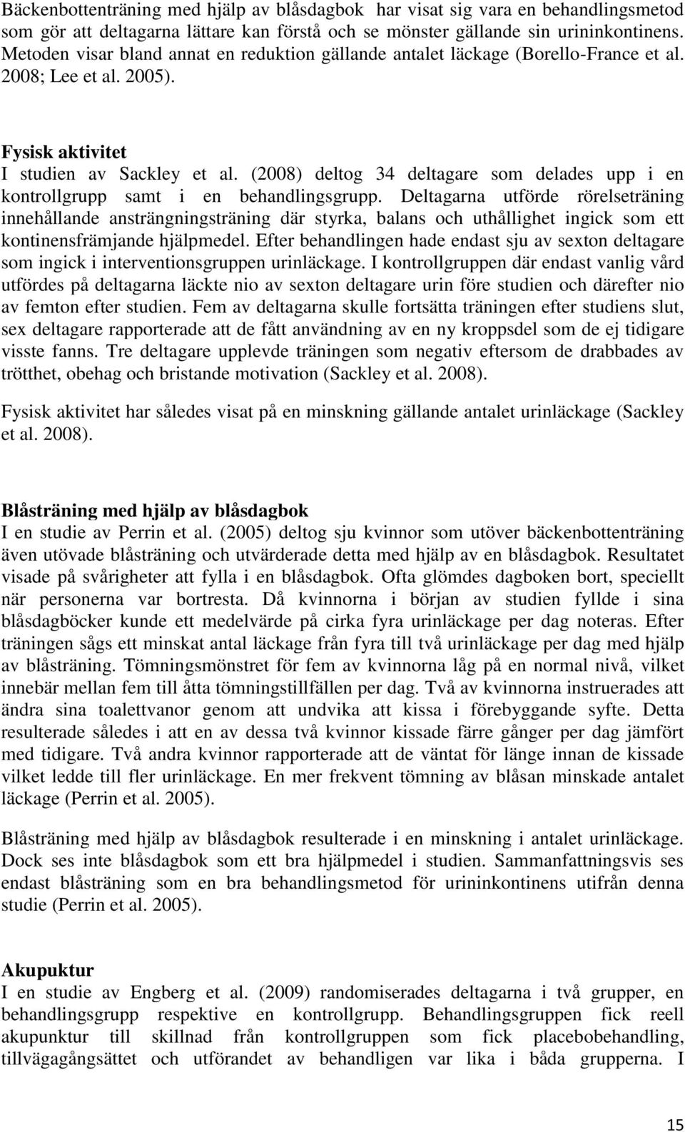 (2008) deltog 34 deltagare som delades upp i en kontrollgrupp samt i en behandlingsgrupp.