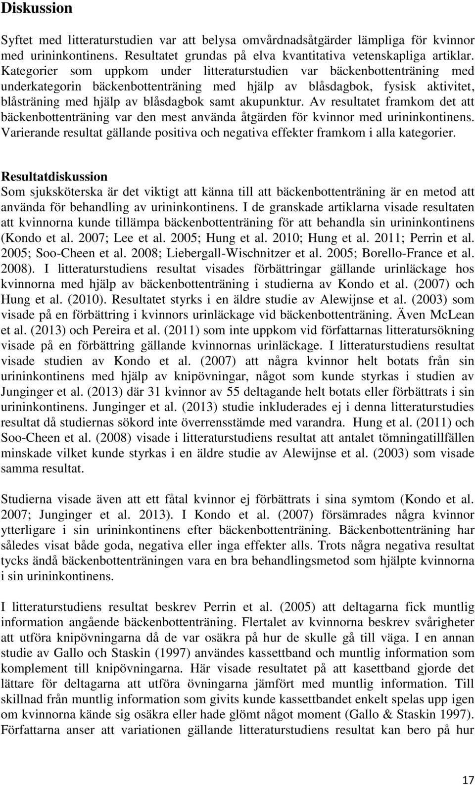 akupunktur. Av resultatet framkom det att bäckenbottenträning var den mest använda åtgärden för kvinnor med urininkontinens.