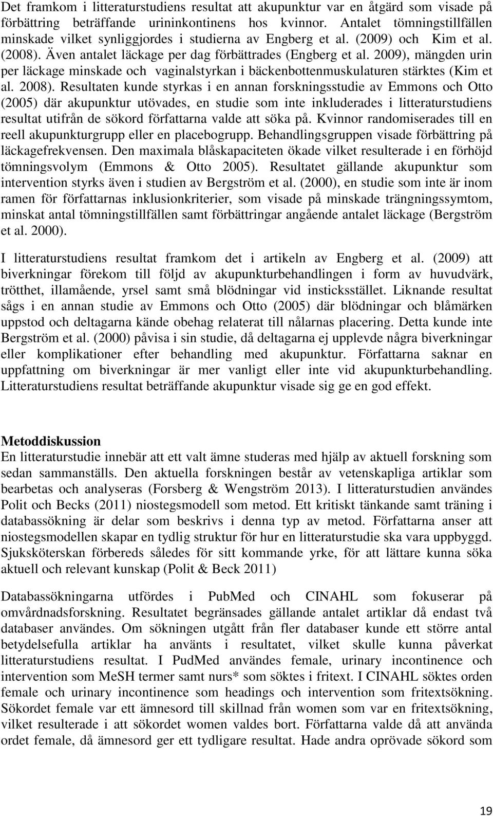 2009), mängden urin per läckage minskade och vaginalstyrkan i bäckenbottenmuskulaturen stärktes (Kim et al. 2008).