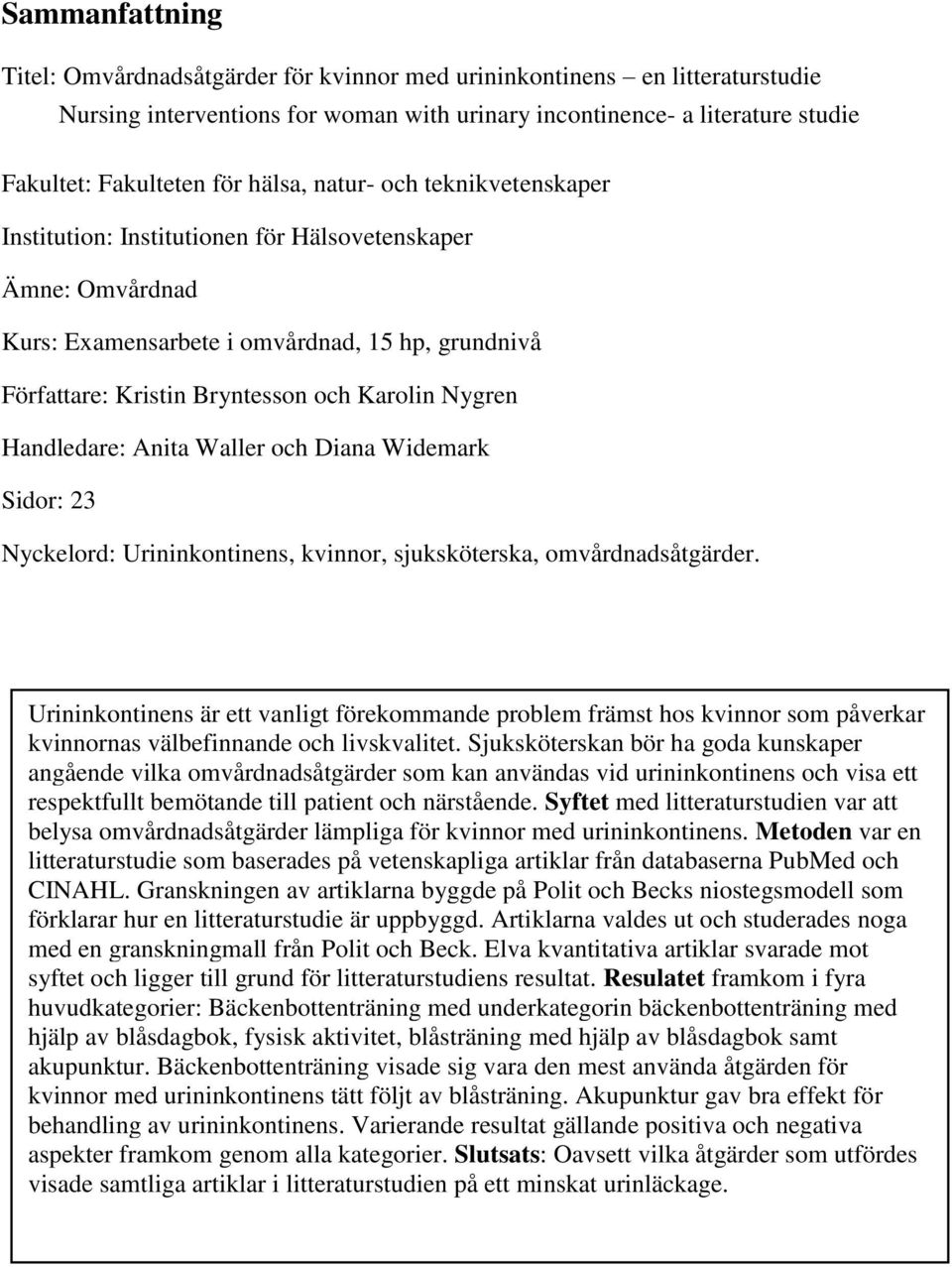 Handledare: Anita Waller och Diana Widemark Sidor: 23 Nyckelord: Urininkontinens, kvinnor, sjuksköterska, omvårdnadsåtgärder.