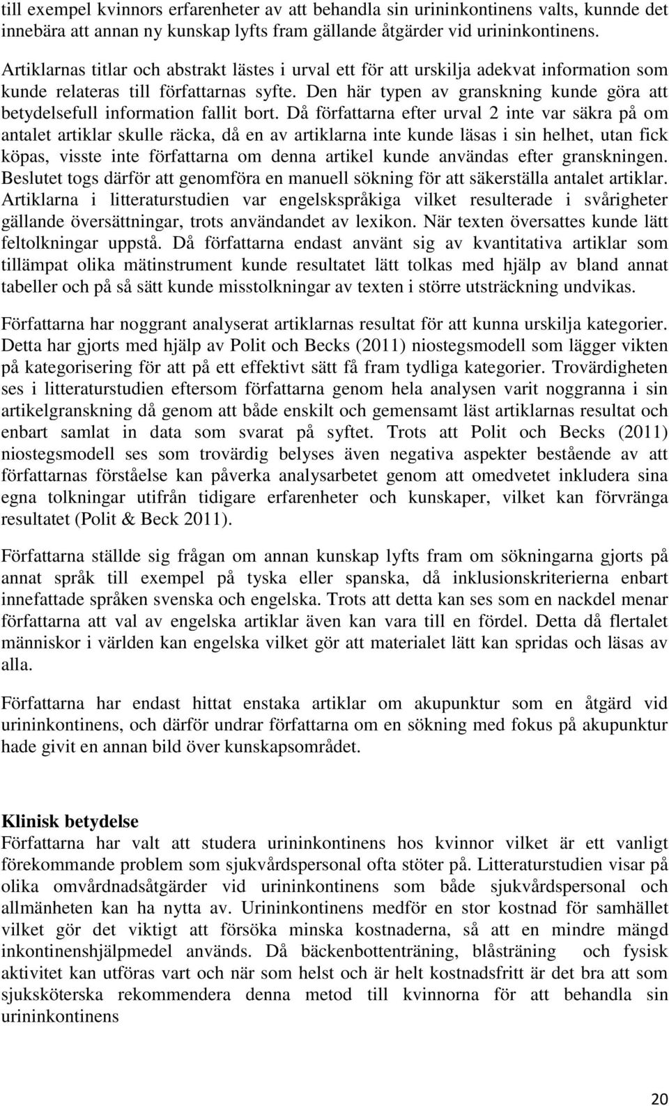 Den här typen av granskning kunde göra att betydelsefull information fallit bort.