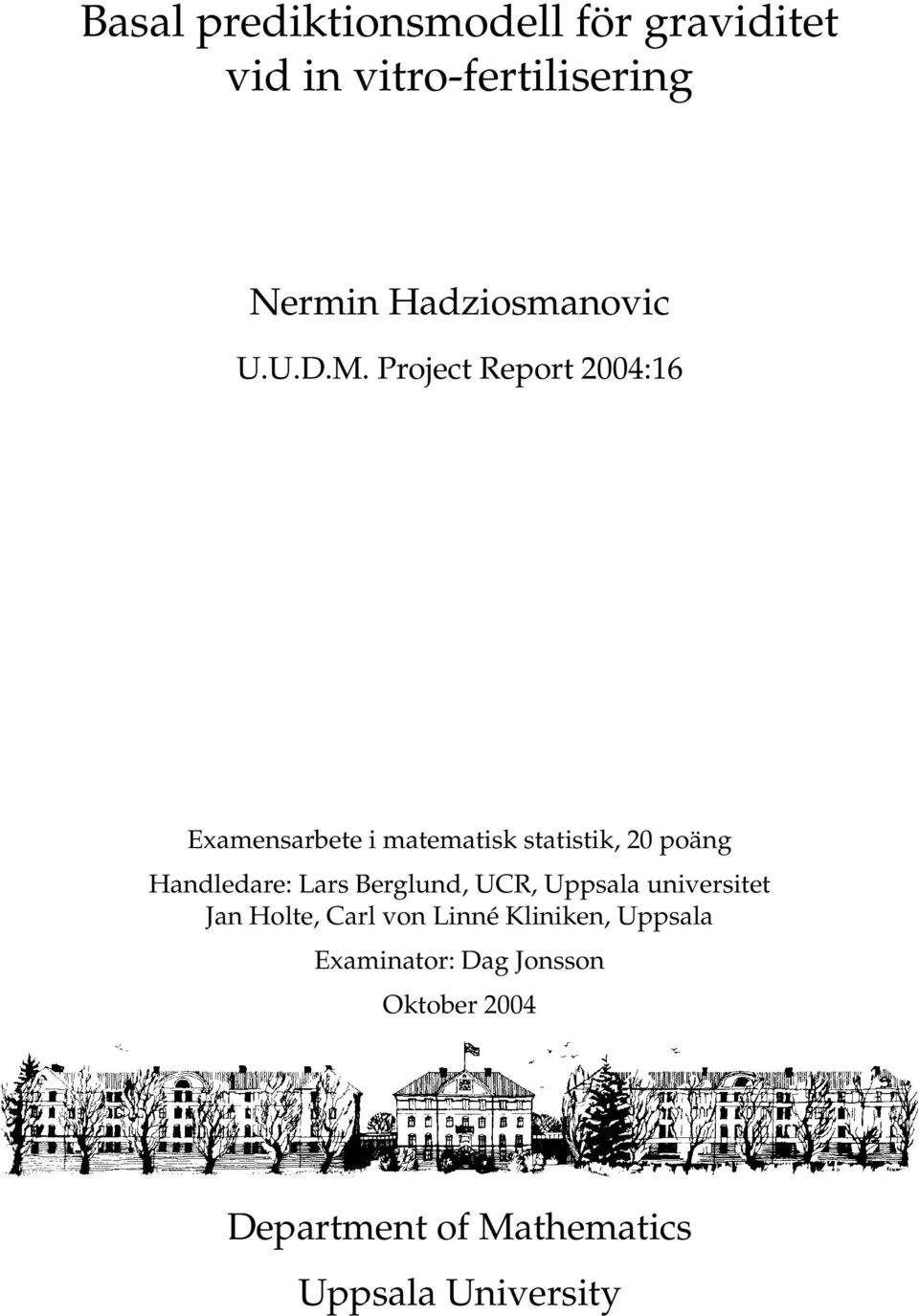 Project Report 2004:16 Examensarbete i matematisk statistik, 20 poäng Handledare: