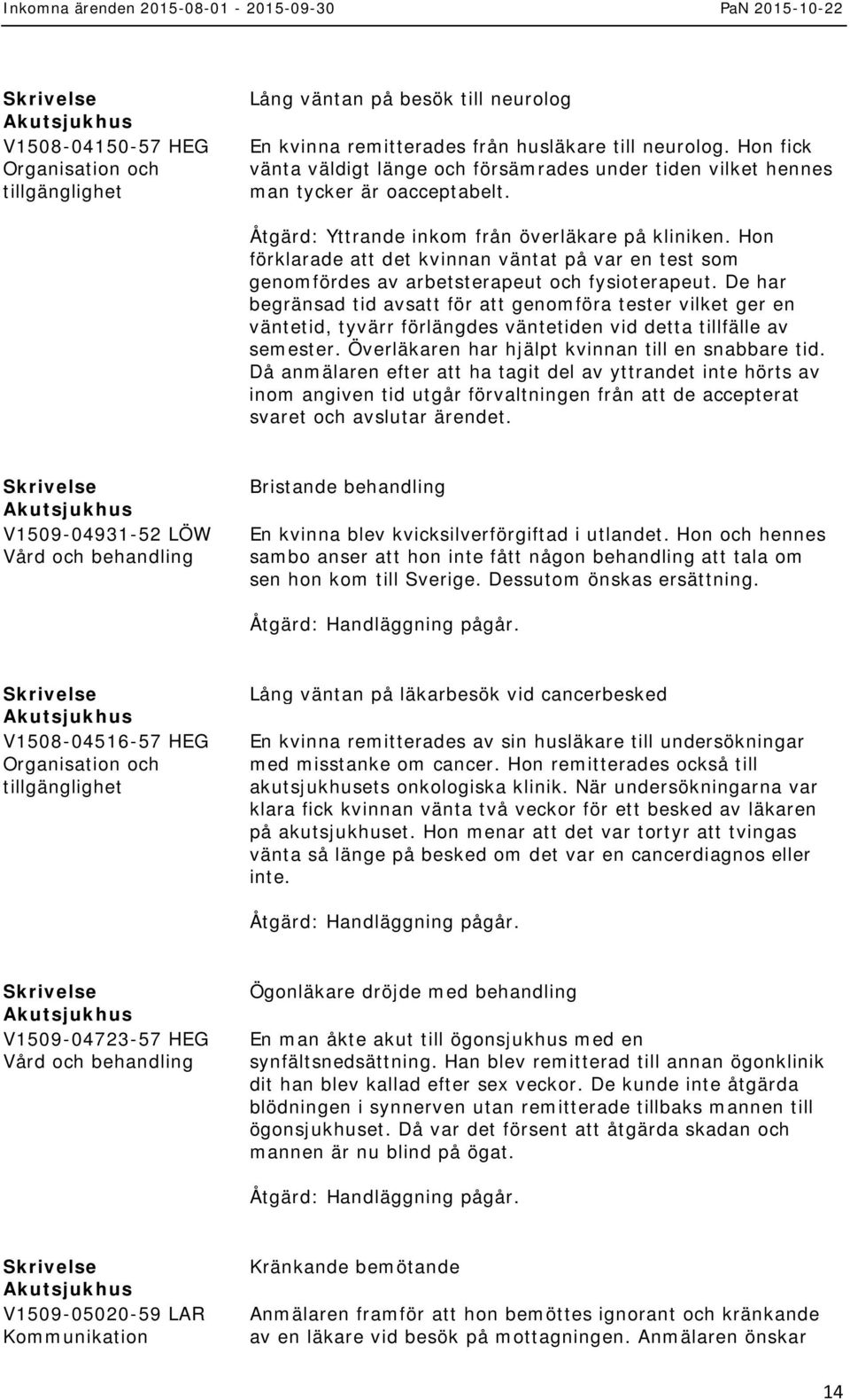 Hon förklarade att det kvinnan väntat på var en test som genomfördes av arbetsterapeut och fysioterapeut.