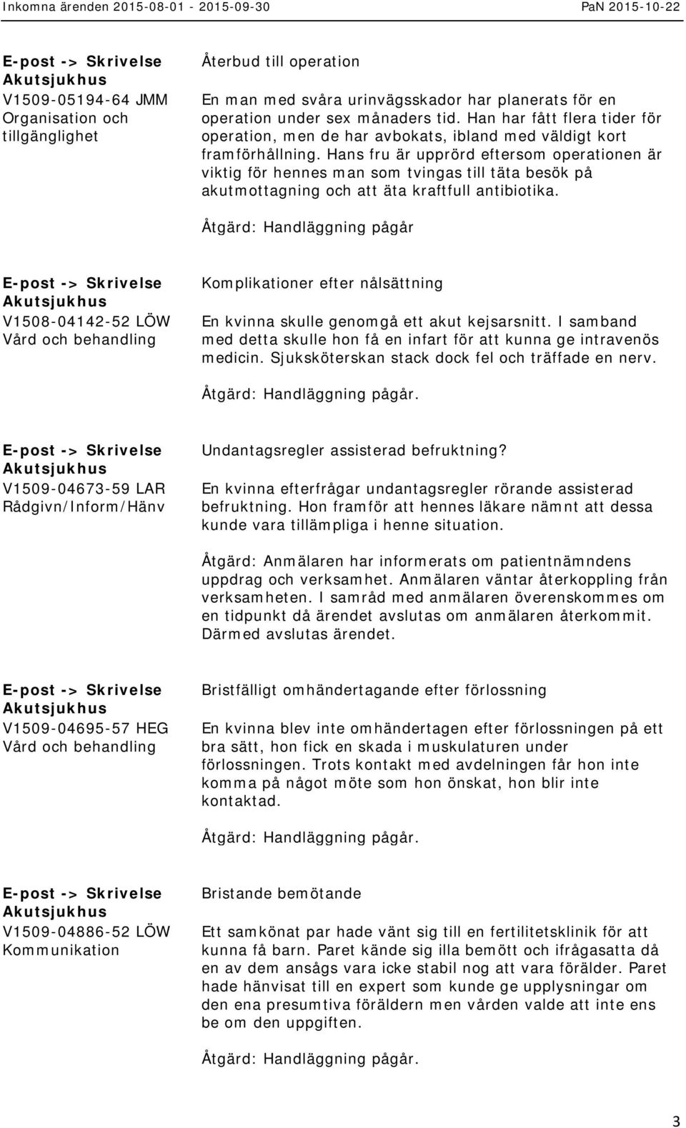 Hans fru är upprörd eftersom operationen är viktig för hennes man som tvingas till täta besök på akutmottagning och att äta kraftfull antibiotika.