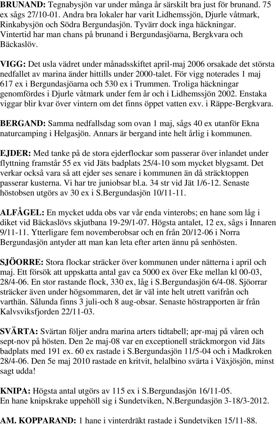 VIGG: Det usla vädret under månadsskiftet april-maj 2006 orsakade det största nedfallet av marina änder hittills under 2000-talet.