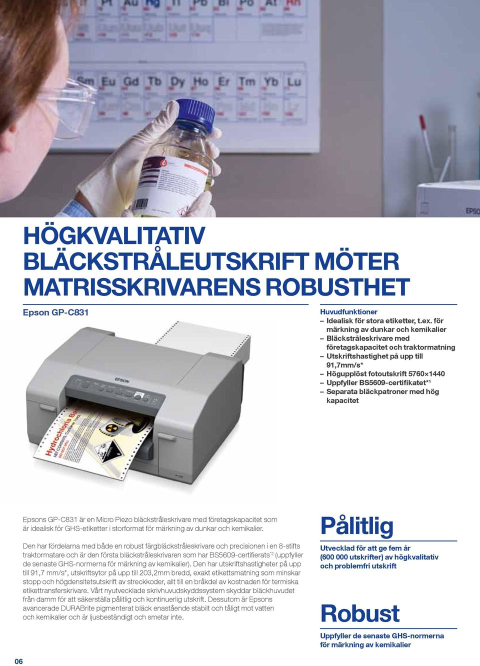 BS5609-certifikatet* 1 Separata bläckpatroner med hög kapacitet Epsons GP-C831 är en Micro Piezo bläckstråleskrivare med företagskapacitet som är idealisk för GHS-etiketter i storformat för märkning