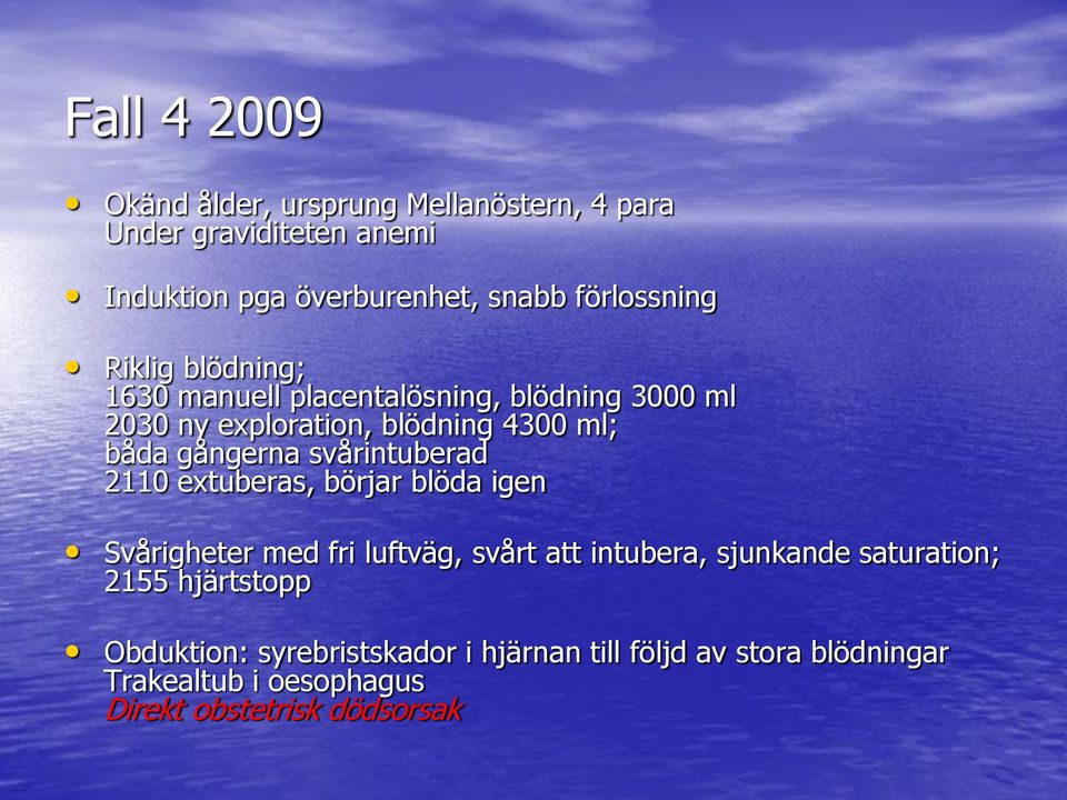 gångerna svårintuberad 2110 extuberas, börjar blöda igen Svårigheter med fri luftväg, svårt att intubera, sjunkande