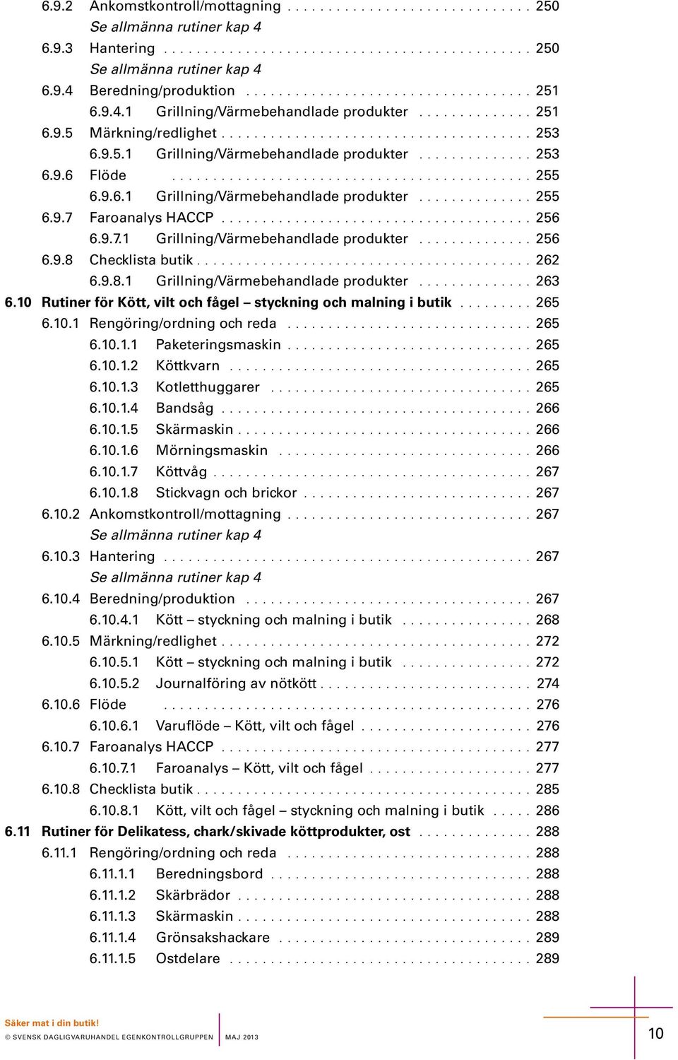 9.6.1 Grillig/Värmbhadlad produktr.............. 255 6.9.7 Faroaaly HACCP...................................... 256 6.9.7.1 Grillig/Värmbhadlad produktr.............. 256 6.9.8 Chcklita butik......................................... 262 6.