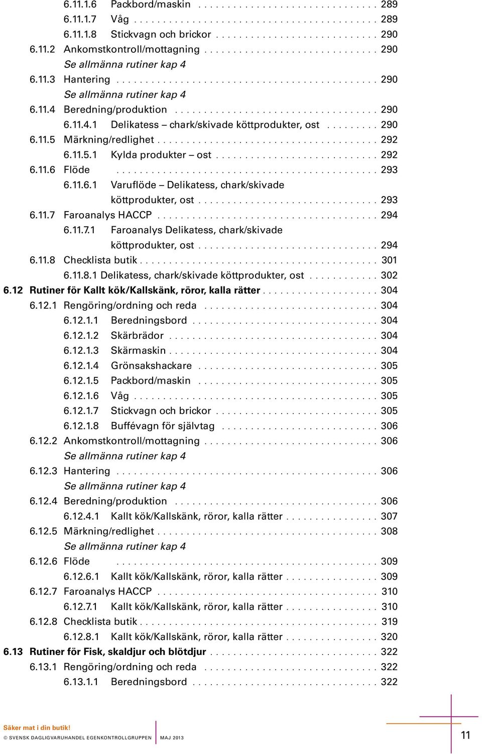 11.4.1 Dlikat chark/kivad köttproduktr, ot......... 290 6.11.5 Märkig/rdlight...................................... 292 6.11.5.1 Kylda produktr ot............................ 292 6.11.6 Flöd............................................. 293 6.