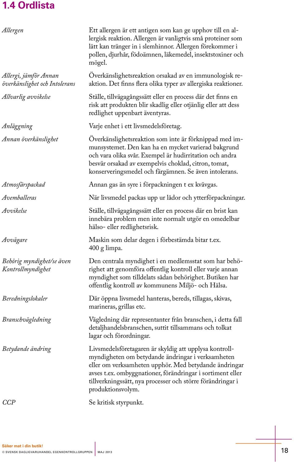 Övrkälightraktio orakad av immuologik raktio. Dt fi flra olika typr av allrgika raktior.