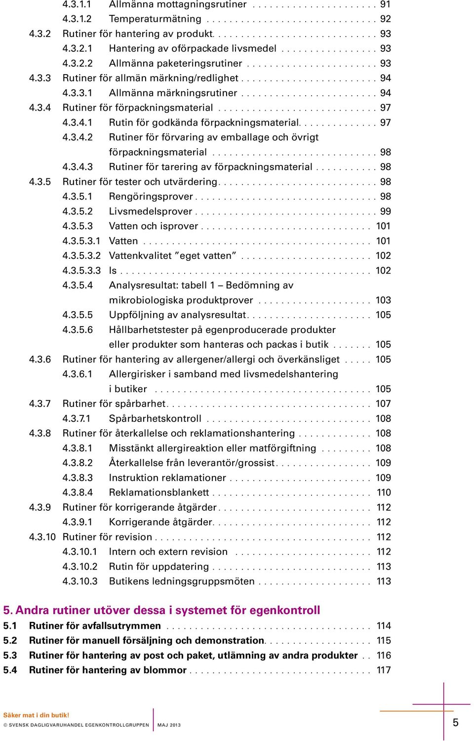 ........................... 97 4.3.4.1 Ruti för godkäda förpackigmatrial............. 97 4.3.4.2 Rutir för förvarig av mballag och övrigt förpackigmatrial............................. 98 4.3.4.3 Rutir för tarrig av förpackigmatrial.