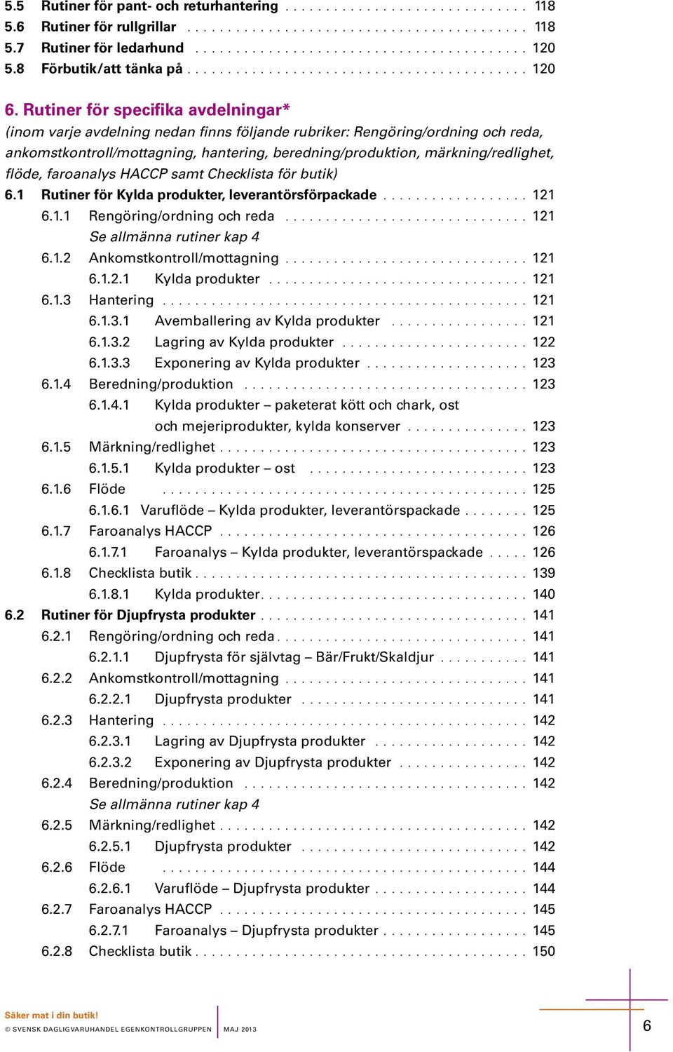 Rutir för pcifika avdligar* (iom varj avdlig da fi följad rubrikr: Rgörig/ordig och rda, akomtkotroll/mottagig, hatrig, brdig/produktio, märkig/rdlight, flöd, faroaaly HACCP amt Chcklita för butik) 6.