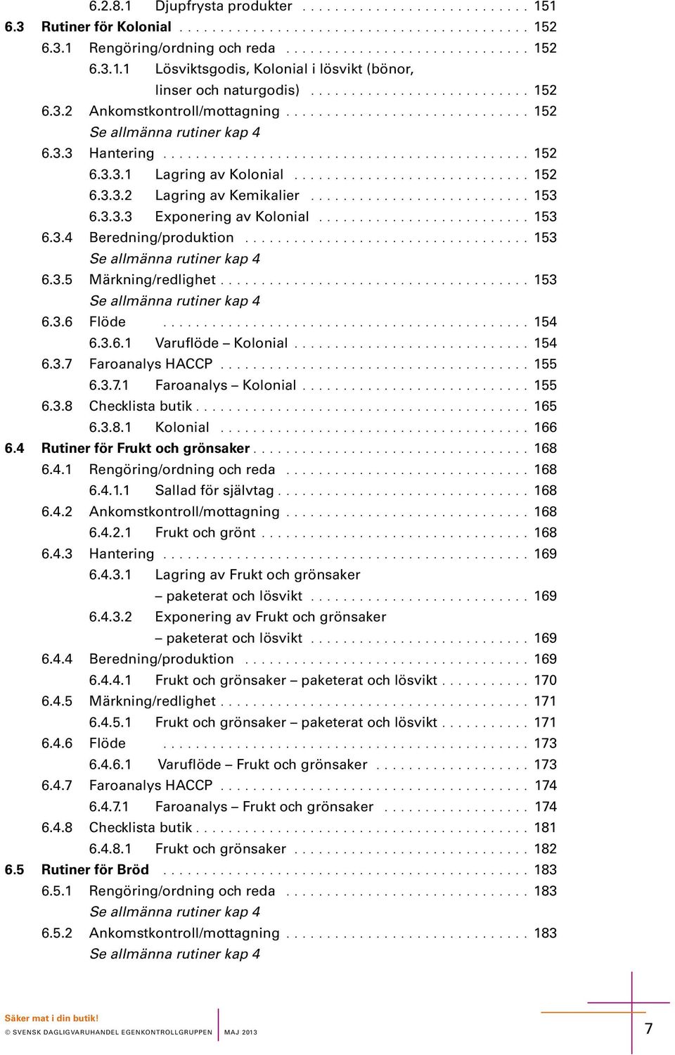 ............................ 152 6.3.3.2 Lagrig av Kmikalir........................... 153 6.3.3.3 Exporig av Koloial.......................... 153 6.3.4 Brdig/produktio................................... 153 S allmäa rutir kap 4 6.