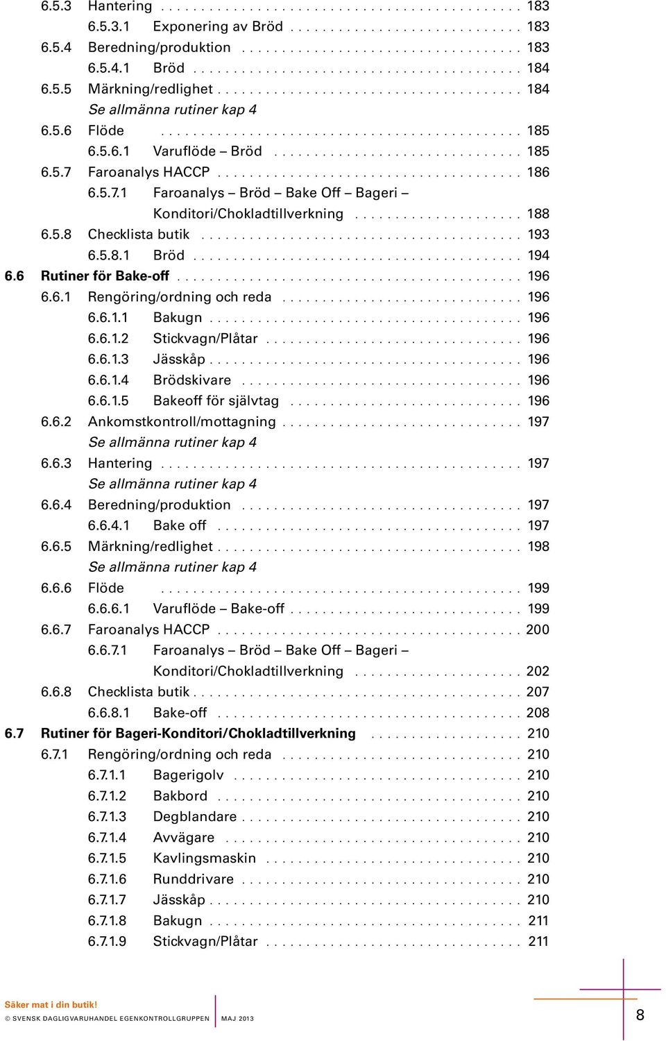 ..................................... 186 6.5.7.1 Faroaaly Bröd Bak Off Bagri Koditori/Chokladtillvrkig..................... 188 6.5.8 Chcklita butik........................................ 193 6.5.8.1 Bröd.