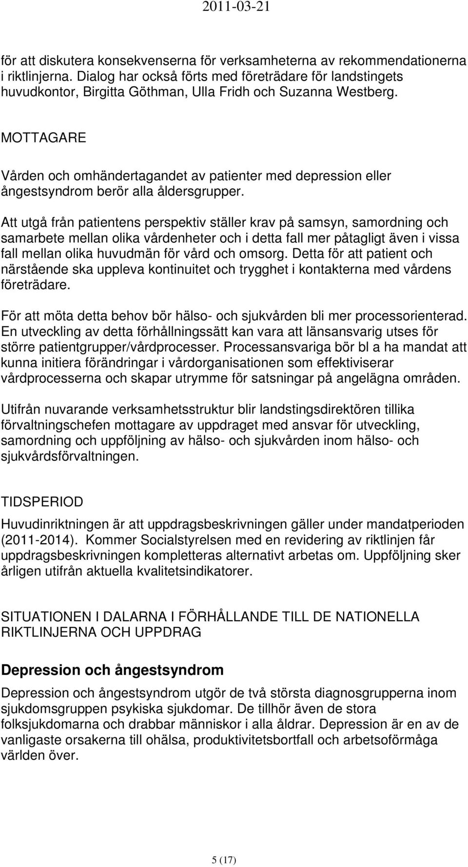 MOTTAGARE Vården och omhändertagandet av patienter med depression eller ångestsyndrom berör alla åldersgrupper.