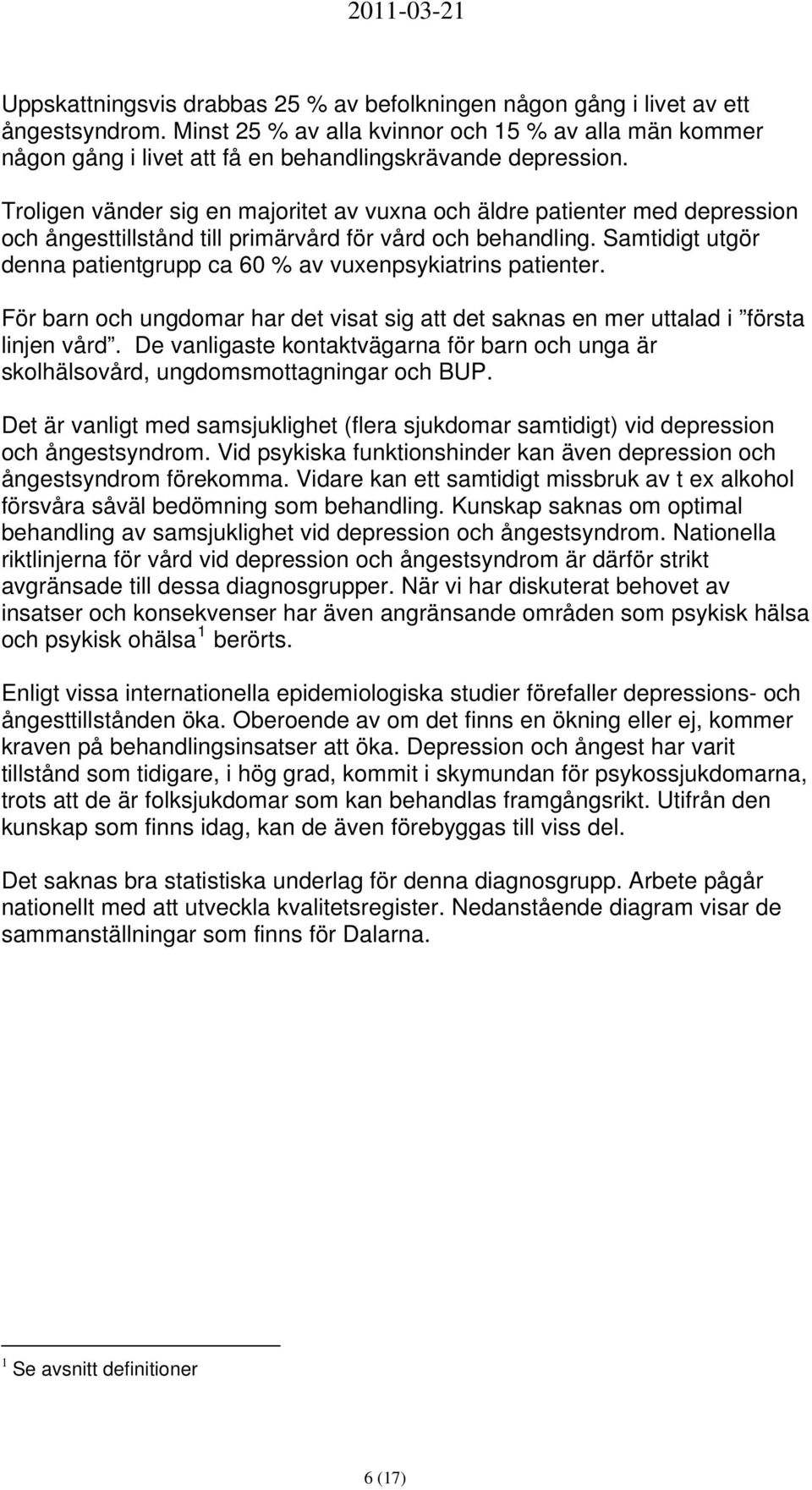 Troligen vänder sig en majoritet av vuxna och äldre patienter med depression och ångesttillstånd till primärvård för vård och behandling.