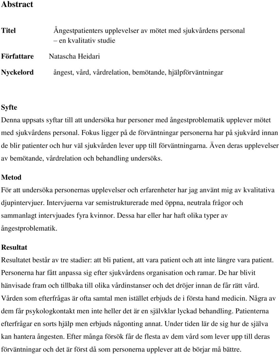 Fokus ligger på de förväntningar personerna har på sjukvård innan de blir patienter och hur väl sjukvården lever upp till förväntningarna.