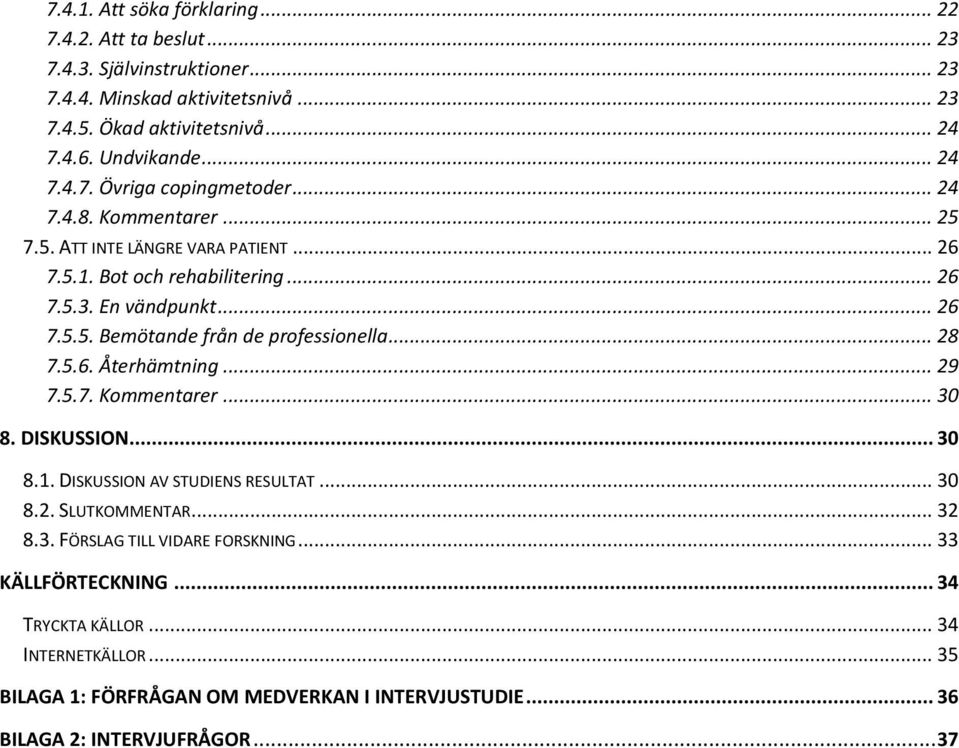 .. 28 7.5.6. Återhämtning... 29 7.5.7. Kommentarer... 30 8. DISKUSSION... 30 8.1. DISKUSSION AV STUDIENS RESULTAT... 30 8.2. SLUTKOMMENTAR... 32 8.3. FÖRSLAG TILL VIDARE FORSKNING.