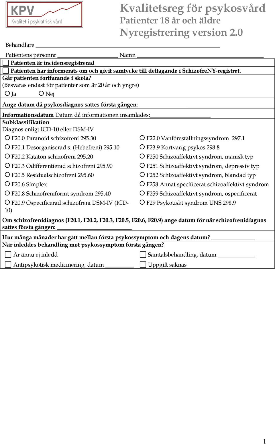 (Besvaras endast för patienter som är 20 år och yngre) Ange datum då psykosdiagnos sattes första gången: Informationsdatum Datum då informationen insamlades: Subklassifikation Diagnos enligt ICD-10