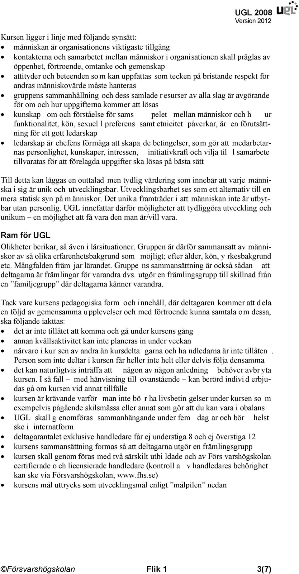 slag är avgörande för om och hur uppgifterna kommer att lösas kunskap om och förståelse för sams pelet mellan människor och h ur funktionalitet, kön, sexuel l preferens samt etnicitet påverkar, är en