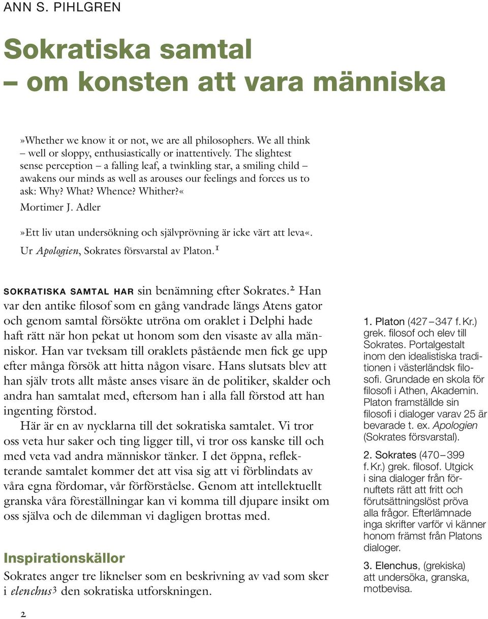 Adler»Ett liv utan undersökning och självprövning är icke värt att leva«. Ur Apologien, Sokrates försvarstal av Platon. 1 s o k r a t i s k a sa m t a l ha r sin benämning efter Sokrates.