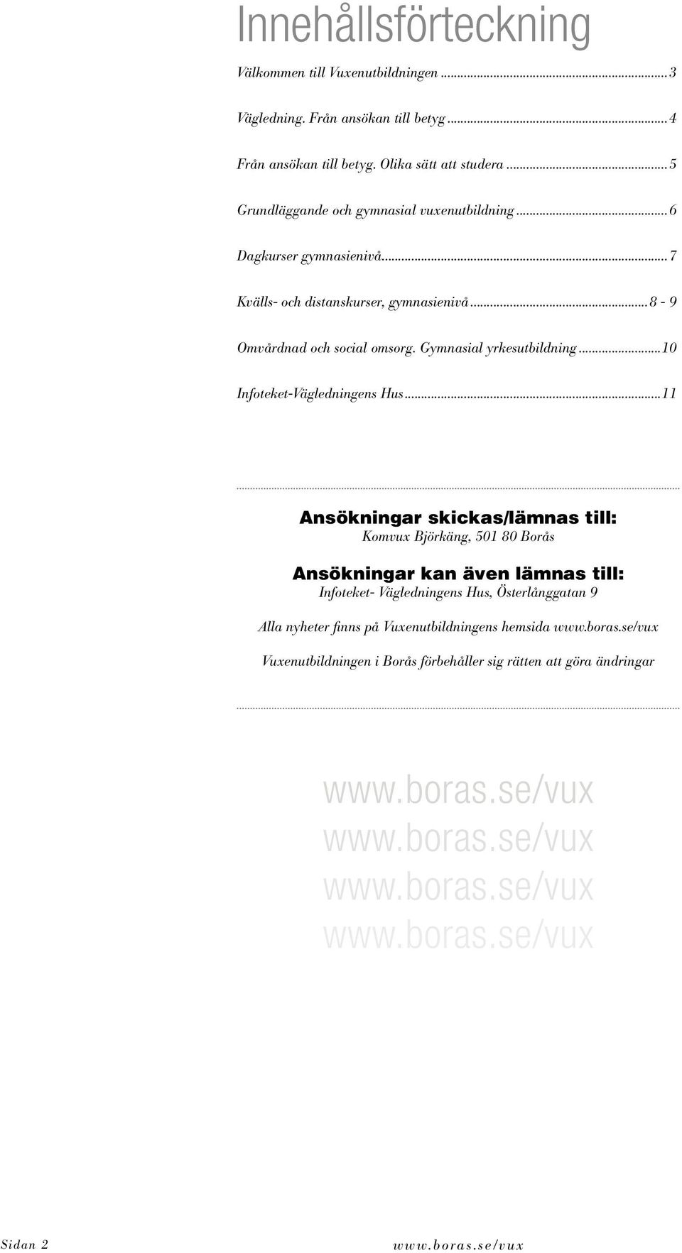 ..10 Infoteket-Vägledningens Hus.