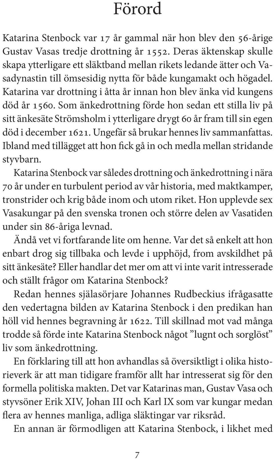 Katarina var drottning i åtta år innan hon blev änka vid kungens död år 1560.