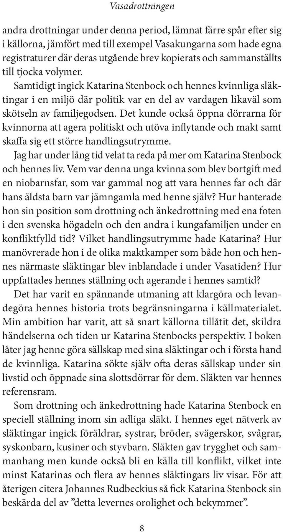 Det kunde också öppna dörrarna för kvinnorna att agera politiskt och utöva inflytande och makt samt skaffa sig ett större handlingsutrymme.