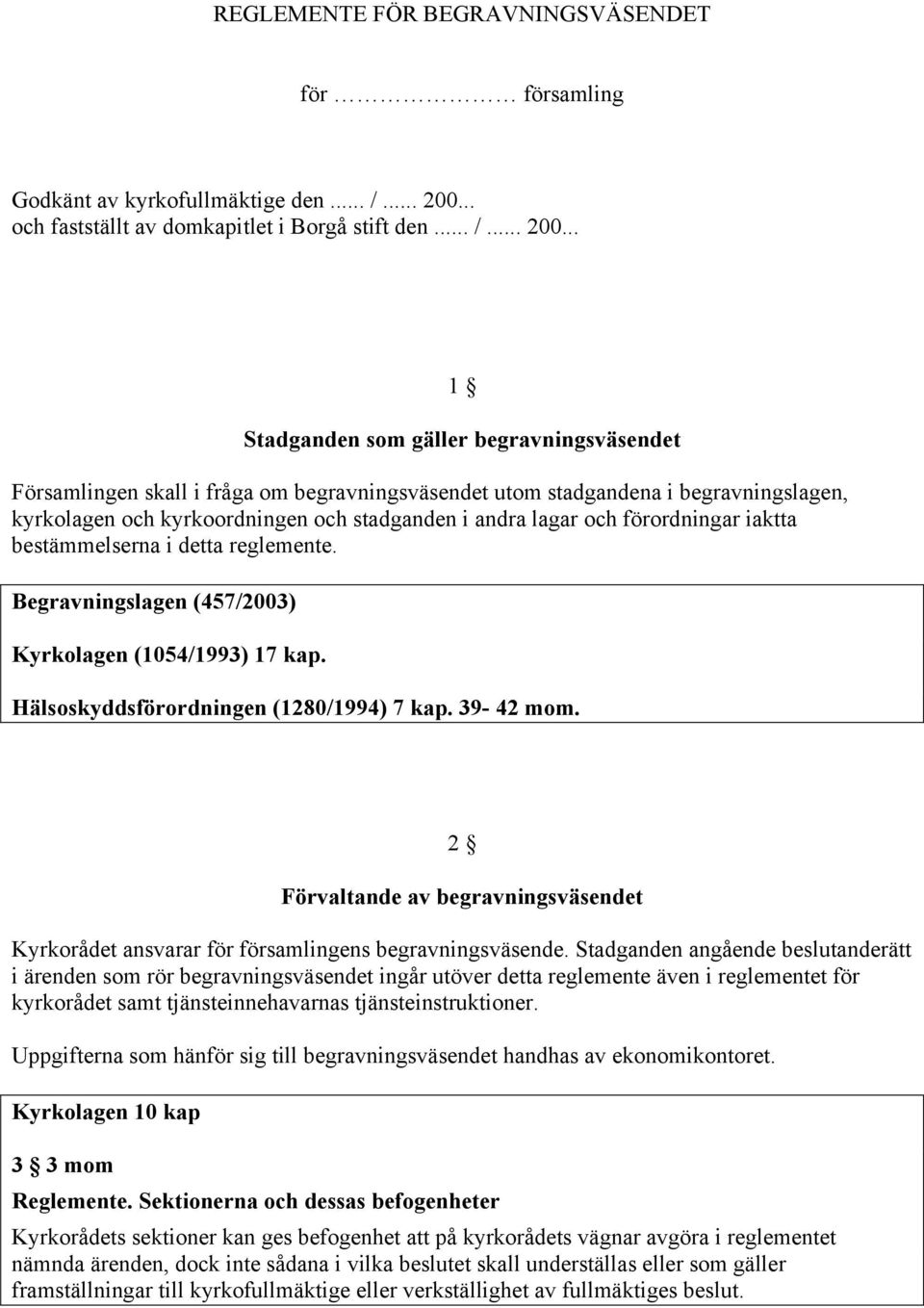 .. 1 Stadganden som gäller begravningsväsendet Församlingen skall i fråga om begravningsväsendet utom stadgandena i begravningslagen, kyrkolagen och kyrkoordningen och stadganden i andra lagar och