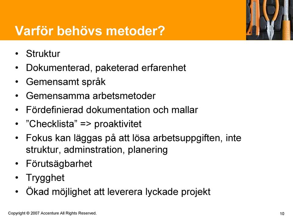 Fördefinierad dokumentation och mallar Checklista => proaktivitet Fokus kan läggas på att